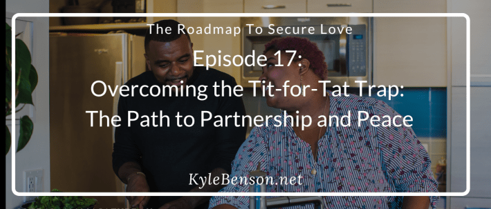 Roadmap to Secure Love, Roadmap to Secure Love Podcast, Kimberly Castelo, Kyle Benson, Overwhelm in Relationships, Tit-for-Tat Cycle, Emotional Connection, Relationship Communication Tips, Resolving Conflict in Relationships, Relationship Stress Management, Couples Therapy Insights, Improving Relationship Communication, Vulnerability in Relationships, Building Emotional Intimacy, Managing Relationship Chores, Fairness in Relationships, Relationship Support, Breaking Negative Cycles in Marriage, How to Ask for Help in a Relationship.